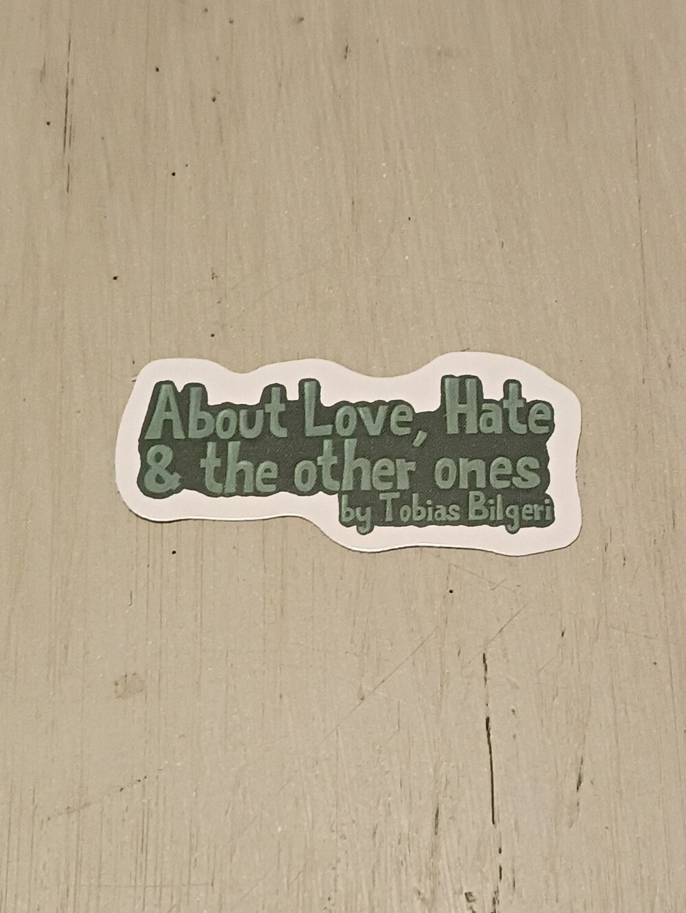 10/$10 Sticker Decal - About Love, Hate & The Other Ones - By Tobias Bilgeri